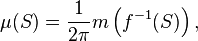 \mu(S)=\frac1{2\pi}m\left(f^{-1}(S)\right),