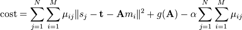 
    \operatorname{cost} = \sum_{j=1}^N \sum_{i=1}^M \mu_{ij} \lVert s_j - \mathbf{t} - \mathbf{A} m_i \rVert^2 + g(\mathbf{A}) - \alpha \sum_{j=1}^N \sum_{i=1}^M \mu_{ij}
