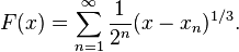 F(x)=\sum_{n=1}^\infty\frac{1}{2^n}(x-x_n)^{1/3}.