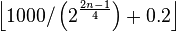 \left\lfloor 1000/\left(2^{\frac{2n - 1}{4}}\right) + 0.2 \right\rfloor