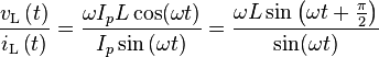 \frac{v_{\text{L}} \left( t \right)}{i_{\text{L}} \left( t \right)} = \frac{\omega I_p L \cos(\omega t)}{I_p \sin \left( \omega t \right)} = \frac{\omega L \sin \left( \omega t + \frac{\pi}{2}\right)}{\sin(\omega t)}