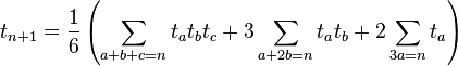 t_{n+1} = \frac{1}{6}
\left(\sum_{a + b + c = n} t_a t_b t_c + 3 \sum_{a + 2b = n} t_a t_b + 2 \sum_{3a = n} t_a  \right)
