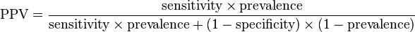  \text{PPV} = \frac{\text{sensitivity} \times \text{prevalence}}{\text{sensitivity} \times \text{prevalence}+(1-\text{specificity}) \times (1-\text{prevalence})} 