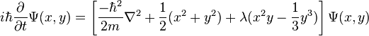 i\hbar\frac{\partial}{\partial t} \Psi(x,y) = \left [ \frac{-\hbar^2}{2m}\nabla^2 + \frac1 2 (x^2+y^2 )+\lambda (x^2 y-\frac 1 3 y^3) \right ] \Psi(x,y)