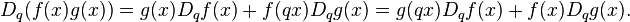 \displaystyle D_q (f(x)g(x)) = g(x)D_q f(x) + f(qx)D_q g(x) = g(qx)D_q f(x) + f(x)D_q g(x). 