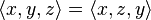 \langle x,y,z \rangle = \langle x,z,y \rangle