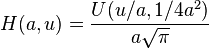 H(a,u) = \frac{U(u/a,1/4 a^2)}{a\sqrt \pi}