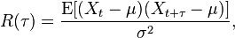 
R(\tau) = \frac{\operatorname{E}[(X_t - \mu)(X_{t+\tau} - \mu)]}{\sigma^2}, \,
