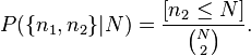 P(\{n_1,n_2\}|N)= \frac{[n_2 \le N]}{\binom N 2} .