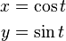 \begin{align}
  x &= \cos t \\
  y &= \sin t
\end{align}