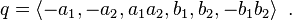 q = \left\langle{ -a_1, -a_2, a_1a_2, b_1, b_2, -b_1b_2 }\right\rangle \ . 