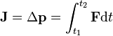  \mathbf{J} = \Delta \mathbf{p} = \int_{t_1}^{t_2} \mathbf{F}\mathrm{d} t \,\!