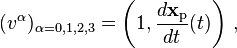  (v^{\alpha})_{\alpha=0,1,2,3} = \left(1, \frac{d \mathbf{x}_\text{p}}{dt}(t) \right) \,,