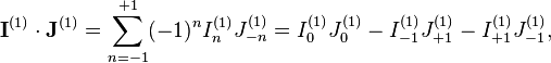 \mathbf{I}^{(1)}\cdot\mathbf{J}^{(1)} = \sum_{n=-1}^{+1}(-1)^nI_{n}^{(1)}J_{-n}^{(1)} = I_0^{(1)}J_0^{(1)} - I_{-1}^{(1)}J_{+1}^{(1)} - I_{+1}^{(1)}J_{-1}^{(1)},