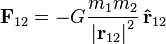 

\mathbf{F}_{12} =
- G {m_1 m_2 \over {\vert \mathbf{r}_{12} \vert}^2}
\, \mathbf{\hat{r}}_{12}
