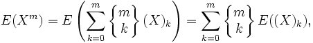 E(X^m) = 
E\left( \sum_{k=0}^m \left\{ \begin{matrix} m \\ k \end{matrix} \right\} (X)_k \right) =
\sum_{k=0}^m \left\{ \begin{matrix} m \\ k \end{matrix} \right\} E((X)_k),