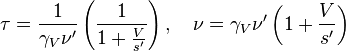 \tau= {1 \over \gamma_V\nu'}\left(\frac{1}{1+{V\over s'}}\right), \quad \nu = \gamma_V\nu'\left(1+{V\over s'}\right)