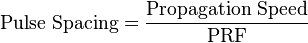  \text{Pulse Spacing} = \frac{\text{Propagation Speed}}{\text{PRF}}