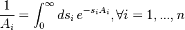 \frac{1}{A_i}= \int^\infty_0 ds_i \, e^{-s_i A_i}, \forall i =1,...,n 