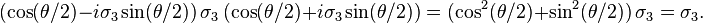 (\cos(\theta/2) - i \sigma_3 \sin(\theta/2)) \, \sigma_3 \, (\cos(\theta/2) + i \sigma_3 \sin(\theta/2))
= (\cos^2(\theta/2) + \sin^2(\theta/2)) \, \sigma_3 = \sigma_3.