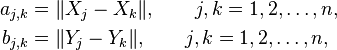 
\begin{align}
a_{j, k} &= \|X_j-X_k\|, \qquad j, k =1,2,\ldots,n,
\\ b_{j, k} &= \|Y_j-Y_k\|, \qquad j, k=1,2,\ldots,n,
\end{align}
