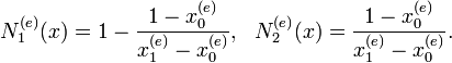  N_1^{(e)}(x)=1-\frac{1-x_{0}^{(e)}}{x_{1}^{(e)}-x_{0}^{(e)}},  \ \ N_2^{(e)}(x)=\frac{1-x_{0}^{(e)}}{x_{1}^{(e)}-x_{0}^{(e)}}.  