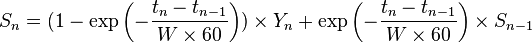 S_n = (1-\exp\left({-{ {t_{n} - t_{n-1}} \over {W \times 60}}}\right)) \times Y_n +

\exp\left({-{{t_{n}-t_{n-1}} \over {W \times 60}}}\right) \times S_{n-1}