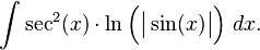 \int\sec^2(x)\cdot\ln\Big(\bigl|\sin(x)\bigr|\Big)\ dx.