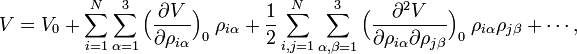 
V = V_0 + \sum_{i=1}^N \sum_{\alpha=1}^3 \Big(\frac{\partial V}{\partial \rho_{i\alpha}}\Big)_0\; \rho_{i\alpha} + \frac{1}{2}  \sum_{i,j=1}^N \sum_{\alpha,\beta=1}^3 \Big(
\frac{\partial^2 V}{\partial \rho_{i\alpha}\partial\rho_{j\beta}}\Big)_0 \;\rho_{i\alpha}\rho_{j\beta} + \cdots,
