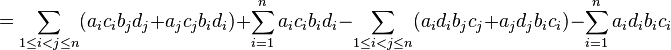 
=
\sum_{1\le i < j \le n} 
(a_i c_i b_j d_j + a_j c_j b_i d_i)
+\sum_{i=1}^n a_i c_i b_i d_i
-
\sum_{1\le i < j \le n} 
(a_i d_i b_j c_j + a_j d_j b_i c_i)
-
\sum_{i=1}^n a_i d_i b_i c_i
