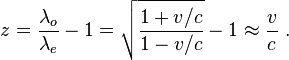 z = \frac{\lambda_o}{\lambda_e}-1 = \sqrt{\frac{1+v/c}{1-v/c}}-1 \approx \frac{v}{c} \ .