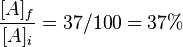 \frac{[A]_{f}}{[A]_{i}}=37/100=37\%