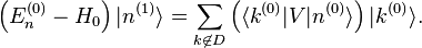  \left(E_n^{(0)} - H_0 \right) |n^{(1)}\rang = \sum_{k \not\in D} \left(\langle k^{(0)}|V|n^{(0)} \rangle \right) |k^{(0)}\rang. 