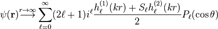 \psi(\mathbf r) \stackrel{r \to \infty}{\longrightarrow} \sum_{\ell = 0}^\infty (2 \ell + 1) i^\ell \frac{h_\ell^{(1)}(k r) + S_\ell h_\ell^{(2)}(k r)}{2} P_\ell(\cos \theta)