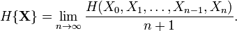 H\{\bold{X}\} = \lim_{n\to\infty} 
\frac{H(X_0, X_1, \dots, X_{n-1}, X_n)}{n+1}.