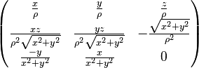 

\begin{pmatrix}
\frac{x}{\rho} &                  \frac{y}{\rho} & \frac{z}{\rho} \\
\frac{xz}{\rho^2\sqrt{x^2+y^2}} & \frac{yz}{\rho^2\sqrt{x^2+y^2}} & -\frac{\sqrt{x^2+y^2}}{\rho^2}\\
\frac{-y}{x^2+y^2} &               \frac{x}{x^2+y^2} & 0\\
\end{pmatrix}
