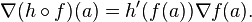 \nabla (h\circ f)(a) = h'(f(a))\nabla f(a).