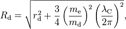 R_{\rm d} = \sqrt{r_{\rm d}^2 + \frac{3}{4}\left(\frac{m_{\rm e}}{m_{\rm d}}\right)^2 \left(\frac{\lambda_{\rm C}}{2\pi}\right)^2},