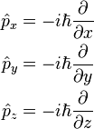  \begin{align}
\hat{p}_x & = -i \hbar \frac{\partial }{\partial x} \\
\hat{p}_y & = -i \hbar \frac{\partial }{\partial y} \\
\hat{p}_z & = -i \hbar \frac{\partial }{\partial z} 
\end{align}