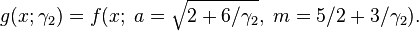 g(x; \gamma_2) = f(x;\; a=\sqrt{2+6/\gamma_2},\; m=5/2+3/\gamma_2). \!