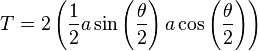 T = 2 \left(\frac{1}{2}a\sin\left(\frac{\theta}{2}\right)a\cos\left(\frac{\theta}{2}\right)\right)