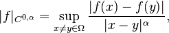  | f |_{C^{0,\alpha}} = \sup_{x \neq y \in \Omega} \frac{| f(x) - f(y) |}{|x-y|^\alpha}, 