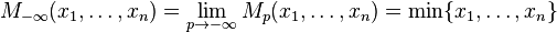 M_{-\infty}(x_1,\dots,x_n) = \lim_{p\to-\infty} M_p(x_1,\dots,x_n) = \min \{x_1,\dots,x_n\}