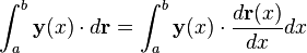 \int_a^b \mathbf{y}(x) \cdot d\mathbf{r} = \int_a^b \mathbf{y}(x) \cdot \frac{d\mathbf{r}(x)}{dx} dx 