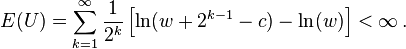 E(U) = \sum_{k=1}^\infty\frac{1}{2^k}\left[\ln(w + 2^{k - 1} - c) - \ln(w)\right] < \infty \,.