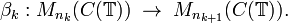 \beta_k : M_{n_k}(C( \mathbb{T} )) \; \rightarrow \; M_{n_{k+1}}(C( \mathbb{T}  )).