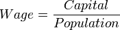 Wage=\frac{Capital}{Population}