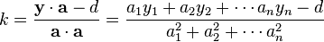 k=\dfrac{\mathbf{y}\cdot\mathbf{a}-d}{\mathbf{a}\cdot\mathbf{a}}=\dfrac{a_1y_1+a_2y_2+\cdots a_ny_n-d}{a_1^2+a_2^2+\cdots a_n^2}