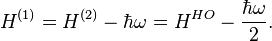 H^{(1)} = H^{(2)} - \hbar \omega = H^{HO} - \frac{\hbar \omega}{2}.