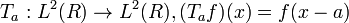  T_a: L^2(R)\rightarrow L^2(R), (T_af)(x)=f(x-a)